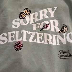Sorry for Seltzering fruit smash hard seltzer sweatshirt